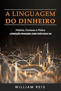 Livro A Linguagem do Dinheiro: História, Contexto e Prática - A Educação Financeira como você nunca viu