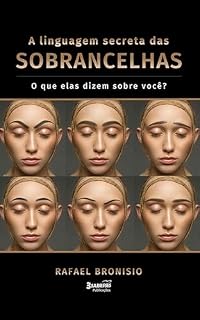 Livro A Linguagem Secreta das Sobrancelhas: O que elas dizem sobre você?