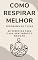 Livro Como respirar melhor : Programa de 7 dias e 40 Exercícios