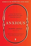 Anxious: Using the Brain to Understand and Treat Fear and Anxiety