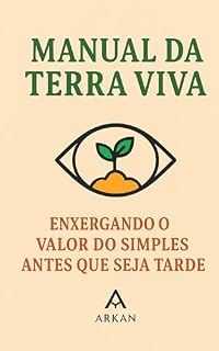 Livro Enxergando o Valor do Simples Antes Que Seja Tarde: Manual da Terra Viva – Vol. 2 (Coleção Arkan – Essencial)