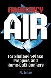 Emergency Air: For Shelter-in-Place Preppers and Home-Built Bunkers by 
