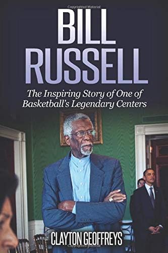 Bill Russell: The Inspiring Story of One of Basketball's Legendary Centers (Basketball Biography Books)