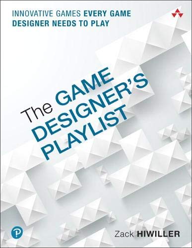 Game Designer’s Playlist, The: Innovative Games Every Game Designer Needs to Play Game Designer’s Playlist, The: Innovative Games Every Game Designer Needs to Play
