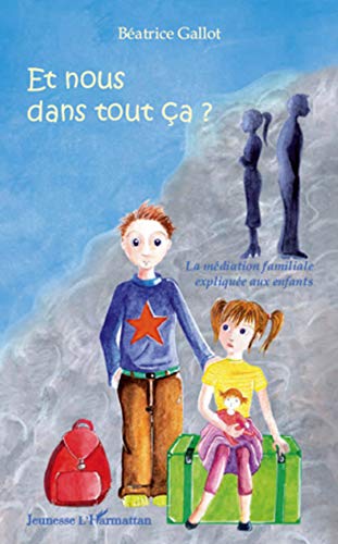 Et nous dans tout ça ? : La médiation familiale expliquée aux enfants by Béatrice Gallot