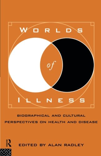 Worlds of Illness: Biographical and Cultural Perspectives on Health and Disease