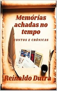 Livro MEMÓRIAS ACHADAS NO TEMPO: CONTOS E CRÔNICAS