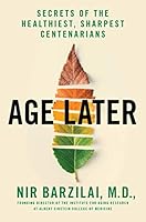Age Later: Healthspan, Lifespan, and the New Science of Longevity