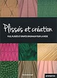 Couture Unfolded: Innovative Pleats, Folds and Draping in Fashion Design = Plisses Et Creation: Plis by