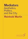 Mediators: Aesthetics, Politics, and the City (Forerunners: Ideas First) by