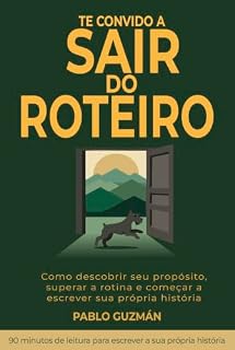 Livro Te Convido a Sair do Roteiro: Como descobrir seu proposito, superar a rotina e comecar a escrever sua propria historia