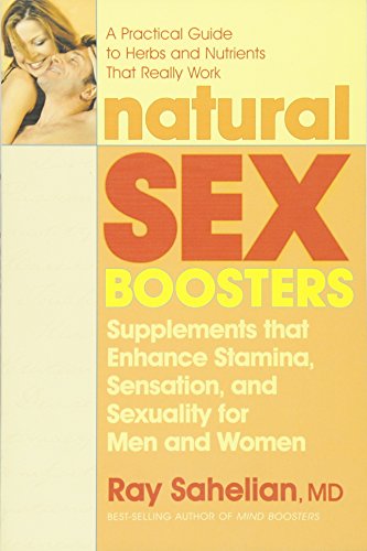 Natural Sex Boosters: Supplements that Enhance Stamina, Sensation, and Sexuality for Men and Women