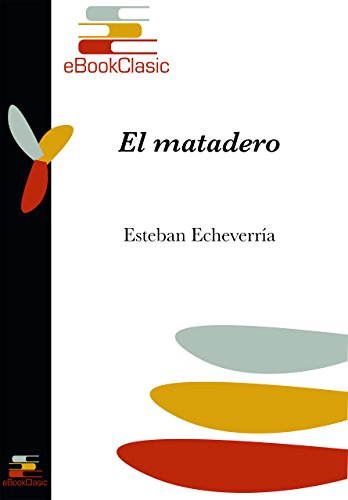 El matadero (Anotado) (Spanish Edition)