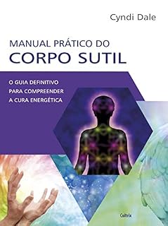Livro Manual Prático do Corpo Sutil: O Guia Definitivo Para Compreender a Cura Energética