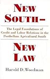 New South - New Law : Legal Foundations of Credit and Labor Relations in the Postbellum Agricultural South, Woodman, Harold D., 0807119415