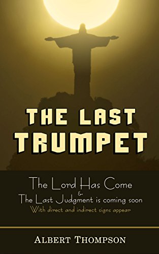 The Last Trumpet: The Lord has come & The Last Judgment is coming soon (with direct and indirect signs have appeared)