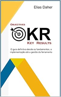 Livro OKR Objective and Key Results: O guia definitivo desde os fundamentos, a implementação até a gestão da ferramenta