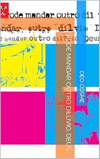 Livro Pode mandar outro dilúvio, Deus. (SEO COSME_2023 Livro 1)
