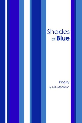 Shades of Blue by T.D. Moore, Sr.
