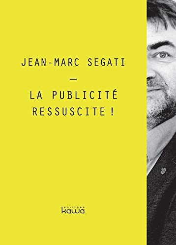 La publicité ressuscite ! (French Edition) by Jean-Marc Segati