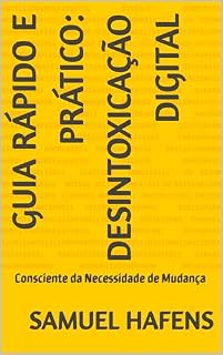 Livro Guia Rápido e Prático: Desintoxicação Digital: Consciente da Necessidade de Mudança