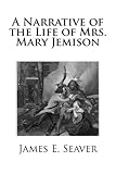 A Narrative of the Life of Mrs. Mary Jemison by James E. Seaver