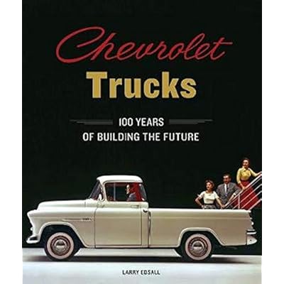 Chevrolet Trucks: 100 Years of Building the Future Chevrolet Trucks: 100 Years of Building the Future