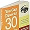 You Can Draw in 30 Days: The Fun, Easy Way to Learn to Draw in One