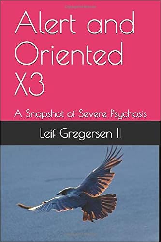 Alert And Oriented X3 A Snapshot Of Severe Psychosis Gregersen Ii Leif Norgaard 9798627908168 Amazon Com Books