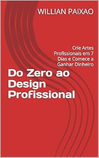Livro Do Zero ao Design Profissional: Crie Artes Profissionais em 7 Dias e Comece a Ganhar Dinheiro