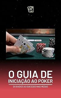 Livro Guia de Iniciação ao Poker: Do Básico ao Sucesso nas Mesas (Iniciação ao Poker, do iniciante ao mais avançado. Livro 1)