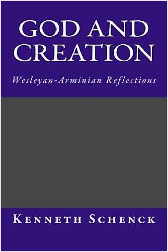 God And Creation Wesleyan Arminian Reflections Wesleyan - 