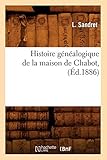 Histoire Genealogique de La Maison de Chabot, (Ed.1886) (French Edition) by 