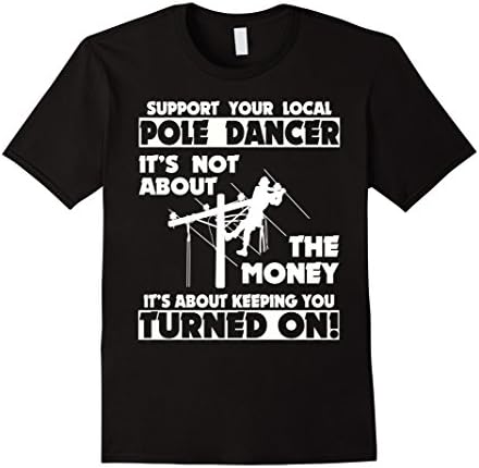 Support Your Local Pole Dancer Lineman T-Shirt
