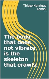 Livro The body that does not vibrate is the skeleton that crawls.