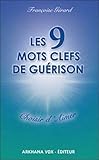 Les 9 mots clefs de guérison : Choisir d'aimer by