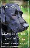 Man's Best Hero: True Stories of Great American Dogs by Ace Collins