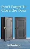 Don't Forget To Close the Door by 