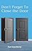 Don't Forget To Close the Door by 