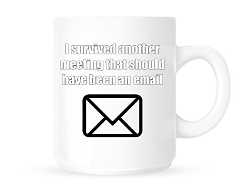 I Survived Another Meeting That Should Have Been an Email - Novelty Work-Place Mug/Cup