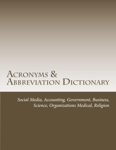 Acronyms & Abbreviation Dictionary: Social Media, Accounting, Government, Business, Science, Organizations, Medical, Religion