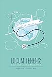 Locum Tenens: Your Questions Answered: A Concise Guide for Physicians Considering Locums Work