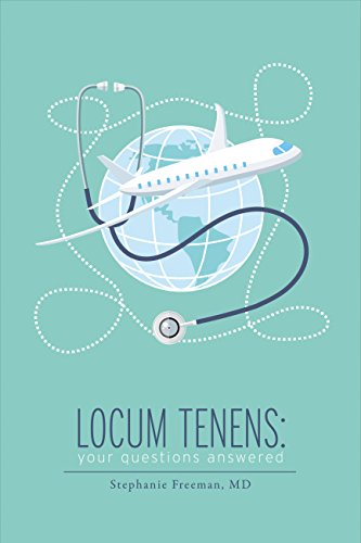 Locum Tenens: Your Questions Answered: A Concise Guide for Physicians Considering Locums Work