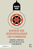 Business and Entrepreneurship for Filmmakers by Charles Haine