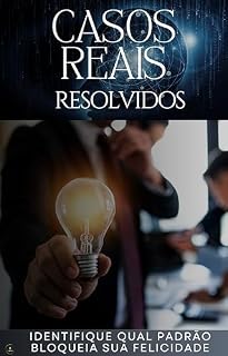 Livro Casos Reais Resolvidos: Entenda definitivamente como identificar e quebrar os bloqueios emocionais.