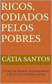 Livro Ricos, odiados pelos Pobres: O Preço da Riqueza: compreendendo o Abismo Entre Pobres e Ricos