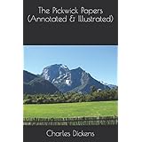 The Pickwick Papers (Annotated &amp; Illustrated)