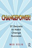 Changepower!: 37 Secrets to Habit Change Success