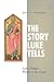 The Story Luke Tells: Luke's Unique Witness to the Gospel