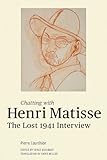 Chatting with Henri Matisse: The Lost 1941 Interview by Henri Matisse, Pierre Courthion